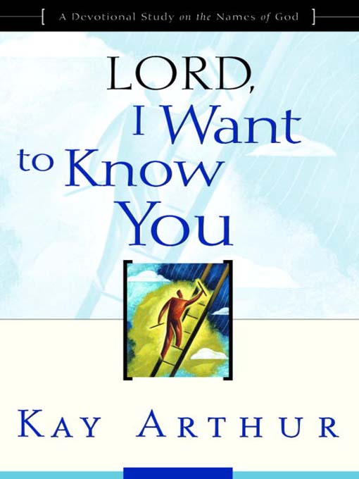 Title details for Lord, I Want to Know You by Kay Arthur - Wait list